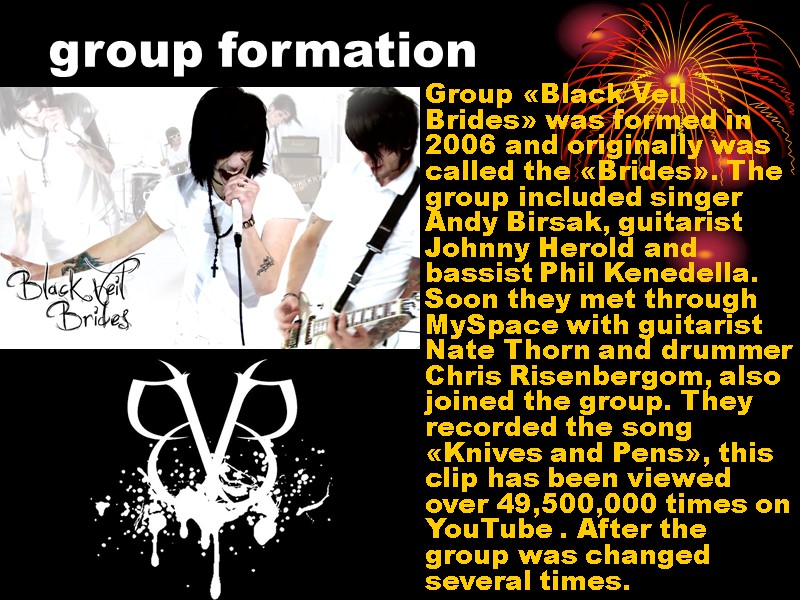 group formation Group «Black Veil Brides» was formed in 2006 and originally was called